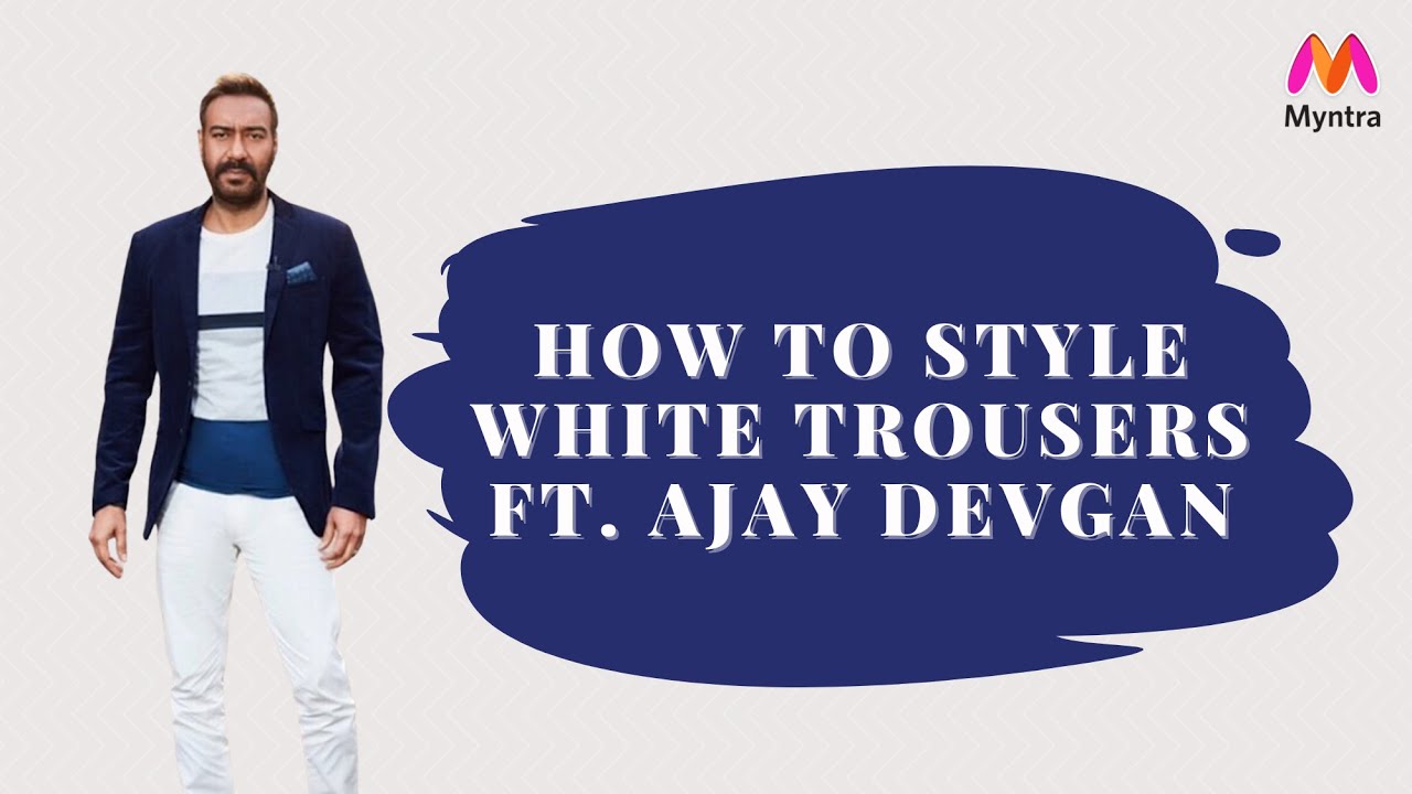 How To Style White Trousers Ft. #AjayDevgan | Bollywood on a Budget | Myntra  Studio