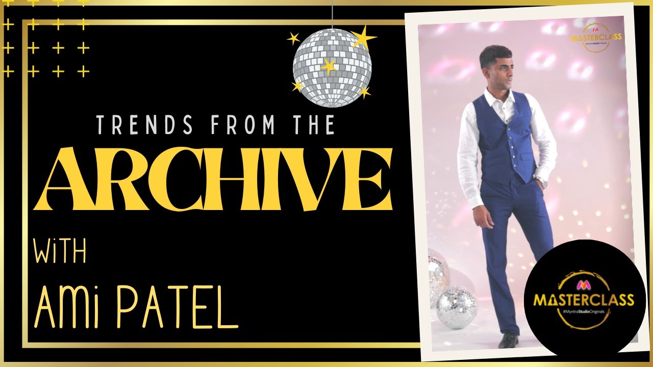 Trends From The Archive With Ami Patel | Myntra Masterclass