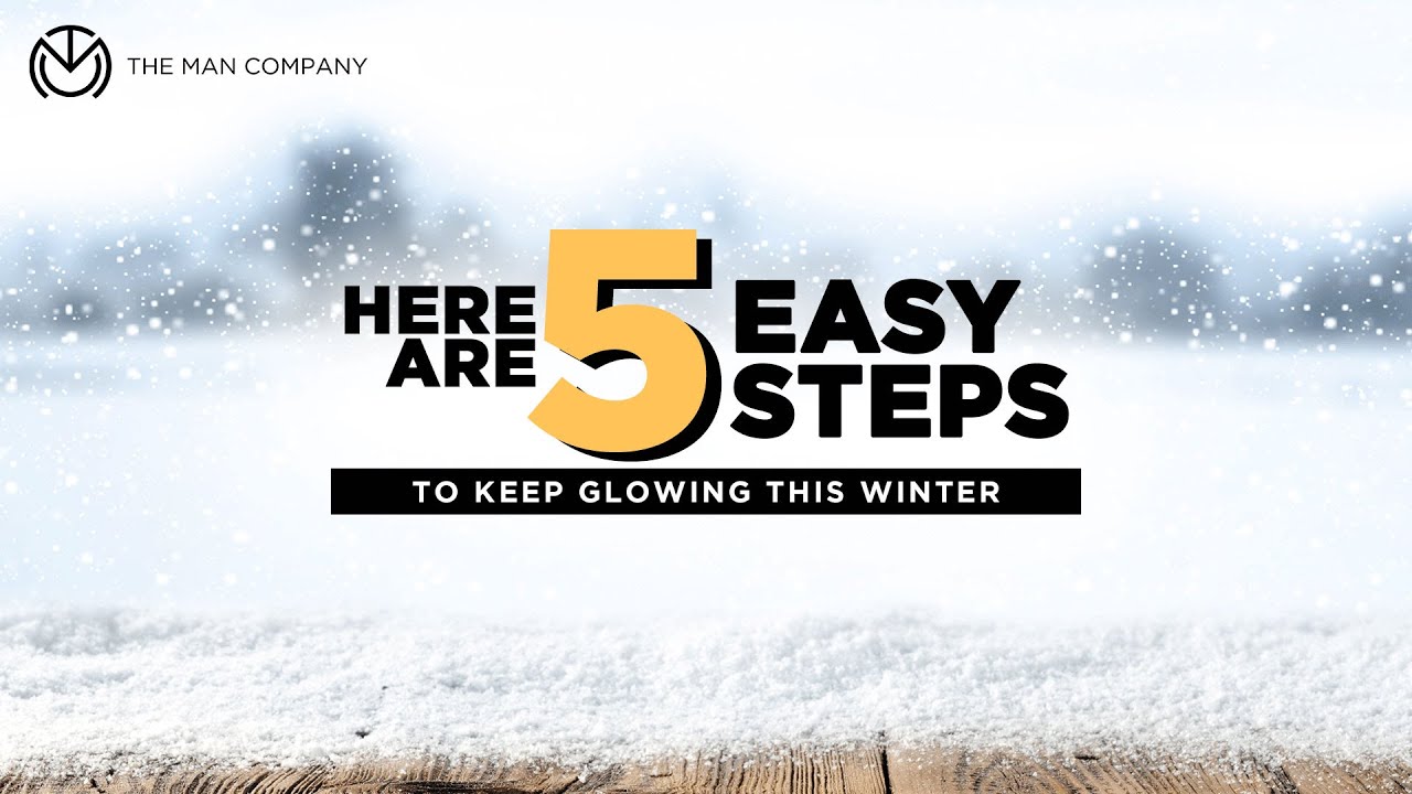 Gentlemen 101 | 5 Easy Steps To Keep Glowing This Winter | The Man Company